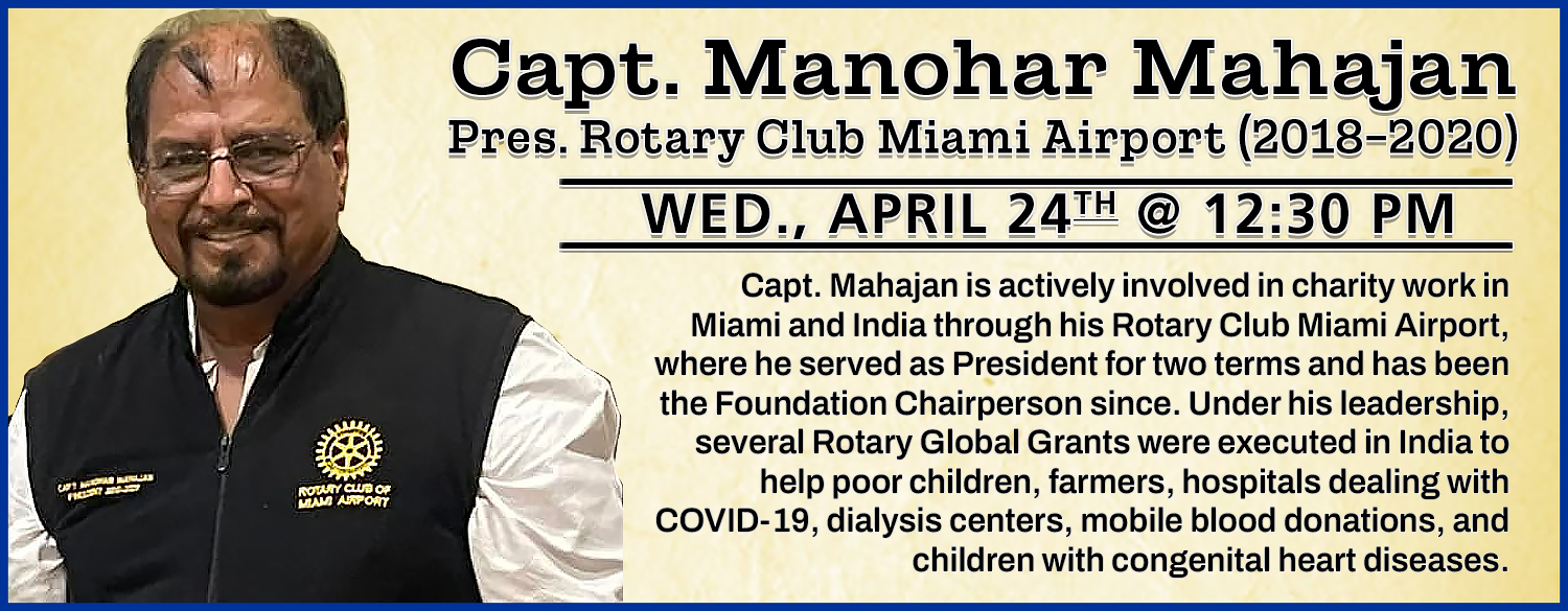 Speaker: Capt. Manohar Mahajan, President Rotary Club Miami Airport (2018-2020) Hybrid Meeting: 04/24/2024